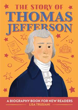 The Story of Thomas Jefferson de Lisa Trusiani