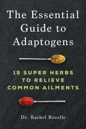 The Essential Guide to Adaptogens de Rachel Rozelle