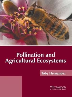 Pollination and Agricultural Ecosystems de Toby Hernandez