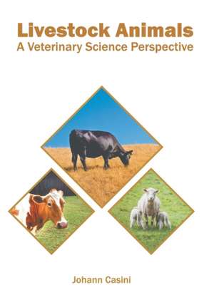 Livestock Animals: A Veterinary Science Perspective de Johann Casini