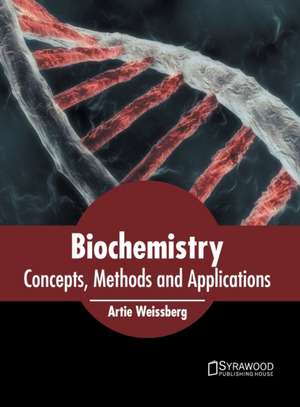 Biochemistry: Concepts, Methods and Applications de Artie Weissberg