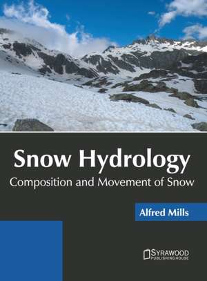 Snow Hydrology: Composition and Movement of Snow de Alfred Mills