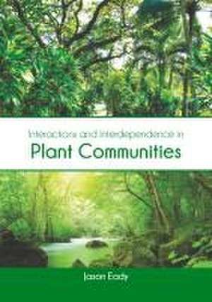 Interactions and Interdependence in Plant Communities de Jason Eady