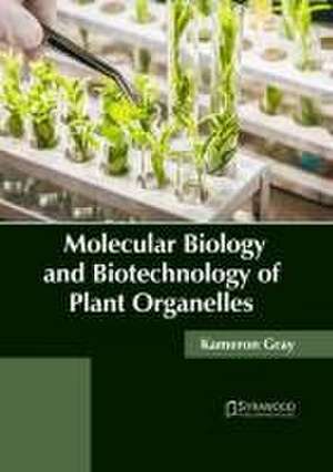 Molecular Biology and Biotechnology of Plant Organelles de Kameron Gray