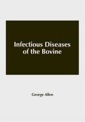 Infectious Diseases of the Bovine de George Allen