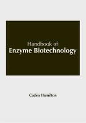 Handbook of Enzyme Biotechnology de Caden Hamilton