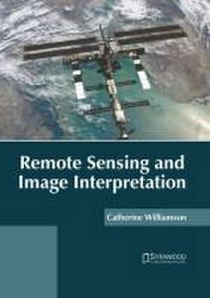 Remote Sensing and Image Interpretation de Catherine Williamson