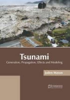 Tsunami: Generation, Propagation, Effects and Modeling de Jaden Mason