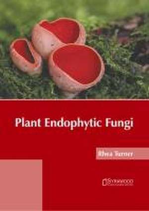 Plant Endophytic Fungi de Rhea Turner