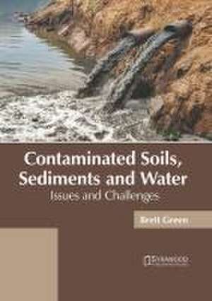 Contaminated Soils, Sediments and Water: Issues and Challenges de Brett Green