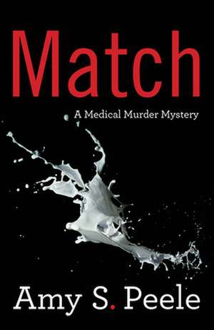 Match: A Medical Murder Mystery de Amy S. Peele