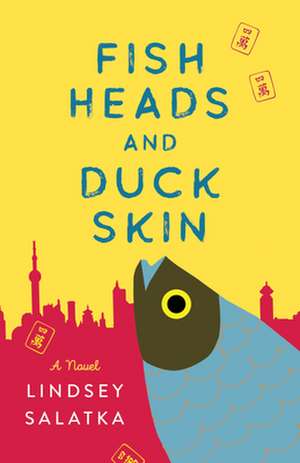 Fish Heads and Duck Skin: A Novel de Lindsey Salatka