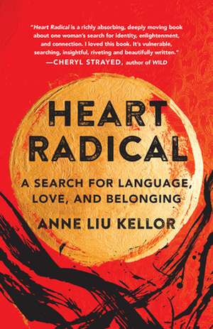 Heart Radical: A Search for Language, Love, and Belonging de Anne Liu Kellor