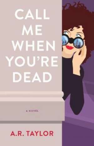 Call Me When You're Dead: A Novel de A. R. Taylor