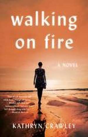 Walking on Fire: A Novel de Kathryn Crawley