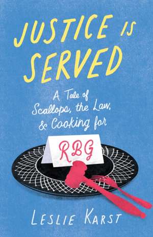 Justice Is Served: A Tale of Scallops, the Law, and Cooking for RBG de Leslie Karst