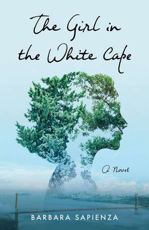 The Girl in the White Cape: A Novel de Barbara Sapienza