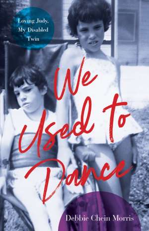 We Used to Dance: Loving Judy, My Disabled Twin de Debbie Chein Morris