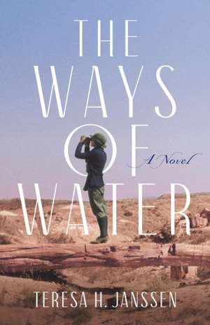 The Ways of Water: A Novel de Teresa H. Janssen