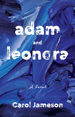 Adam and Leonora: A Novel de Carol Jameson