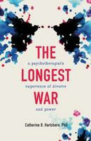 The Longest War: A Psychotherapist's Experience of Divorce, Custody, and Power de Catherine Harrington