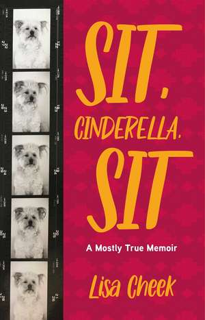 Sit, Cinderella, Sit: A Mostly True Memoir de Lisa Cheek