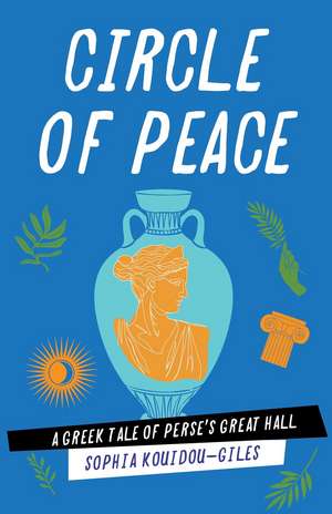 Circle of Peace: A Greek Tale of Perse's Great Hall de Sophia Kouidou-Giles