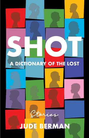Shot: A Dictionary of the Lost de Jude Berman