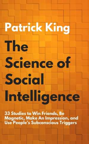 The Science of Social Intelligence de Patrick King