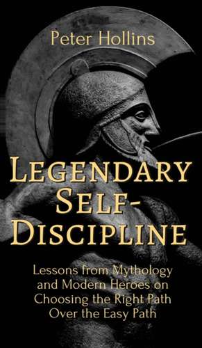 Legendary Self-Discipline de Peter Hollins