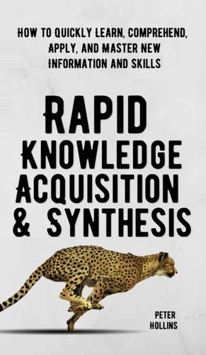 Rapid Knowledge Acquisition & Synthesis de Peter Hollins