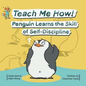 Teach Me How! Penguin Learns the Skill of Self-Discipline (Teach Me How! Children's Series) de Charlotte Dane