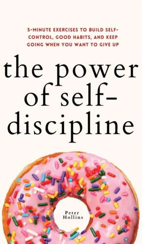 The Power of Self-Discipline de Peter Hollins