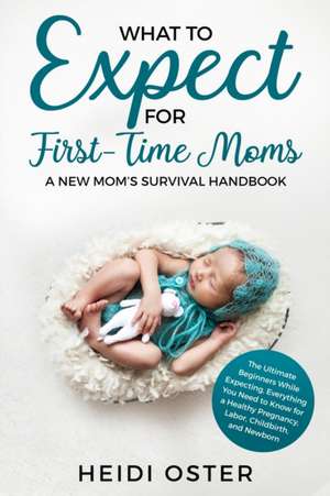 What to Expect for First-Time Moms de Oster Heidi