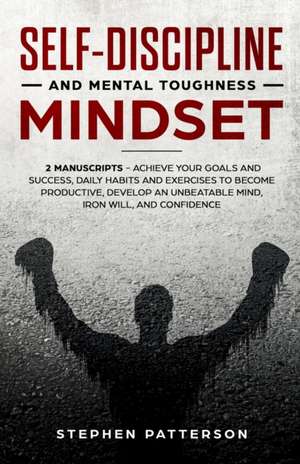 Self-Discipline and Mental Toughness Mindset de Stephen Patterson