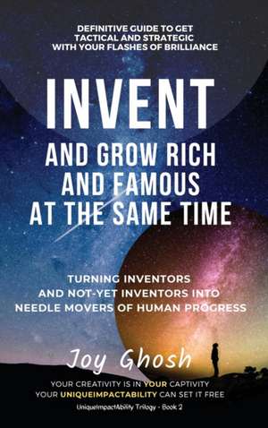 Invent And Grow Rich And Famous At The Same Time de Joy Ghosh