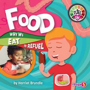 Food: Why We Eat to Refuel de Harriet Brundle