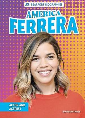 America Ferrera: Actor and Activist de Rachel Rose