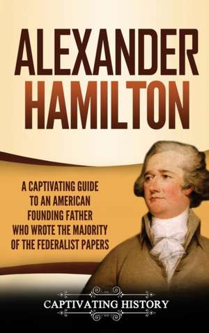 Alexander Hamilton de Captivating History