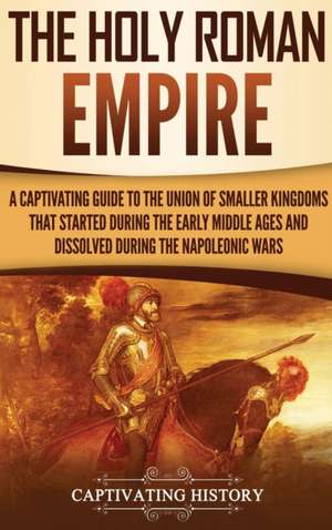 The Holy Roman Empire de Captivating History