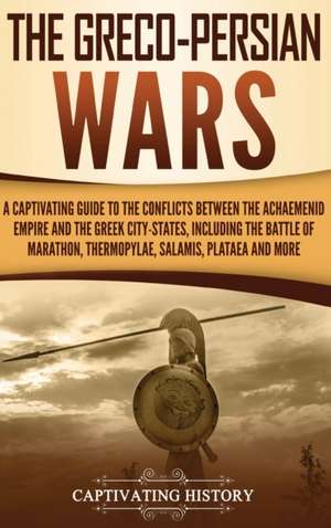 The Greco-Persian Wars de Captivating History