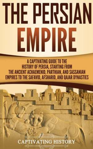 The Persian Empire de Captivating History