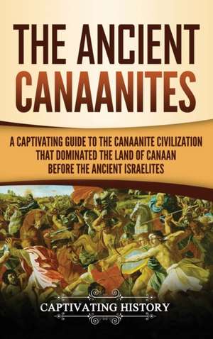 The Ancient Canaanites de Captivating History