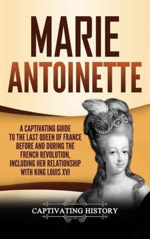 Marie Antoinette de Captivating History