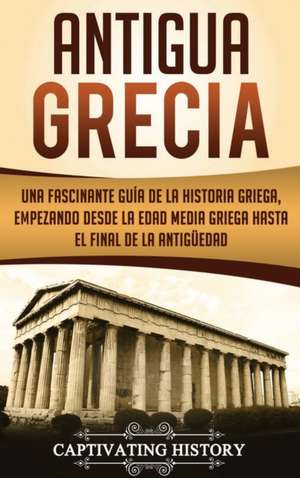 Antigua Grecia de Captivating History