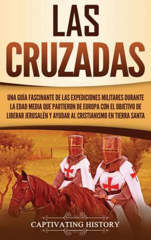 Las Cruzadas de Captivating History