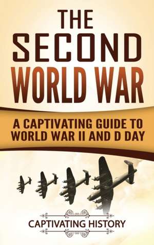 The Second World War de Captivating History