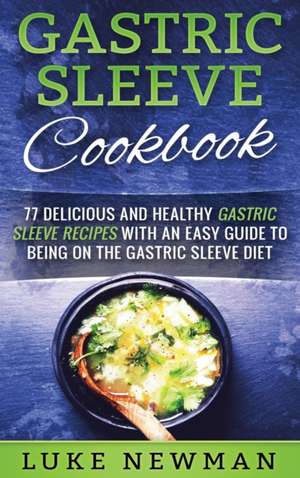 Gastric Sleeve Cookbook de Luke Newman