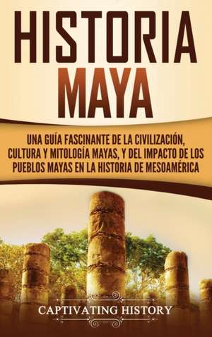 Historia Maya de Captivating History