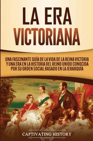 La Era Victoriana de Captivating History